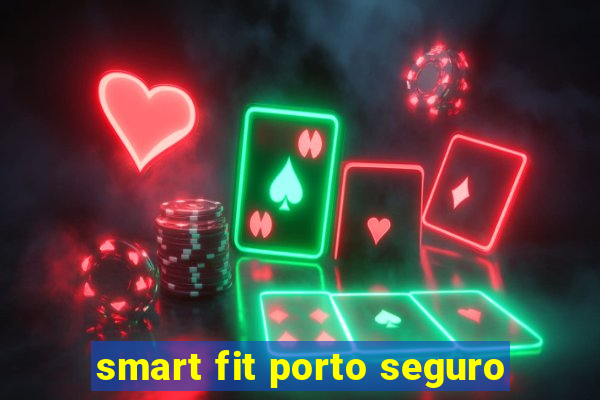 smart fit porto seguro